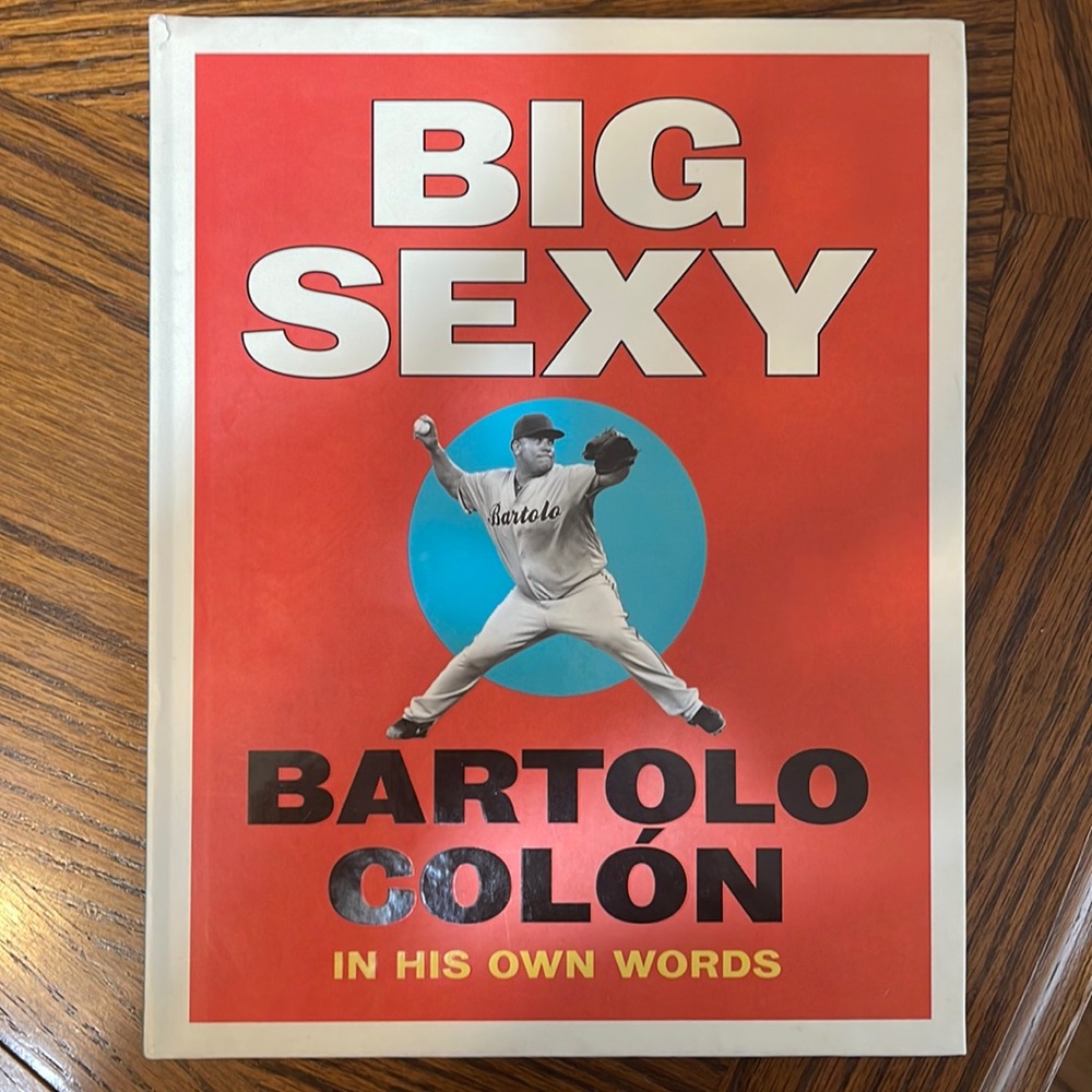 Big Sexy Bartolo Colon In His Own Words Book
